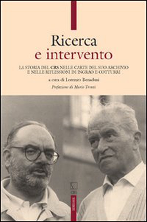 Ricerca e intervento. La storia del CRS nelle carte del suo archivio e nelle riflessioni di Ingrao e Cotturri - Librerie.coop Ricerca e intervento. La storia del CRS nelle carte del suo archivio e nelle riflessioni di Ingrao e Cotturri - Librerie.coop
