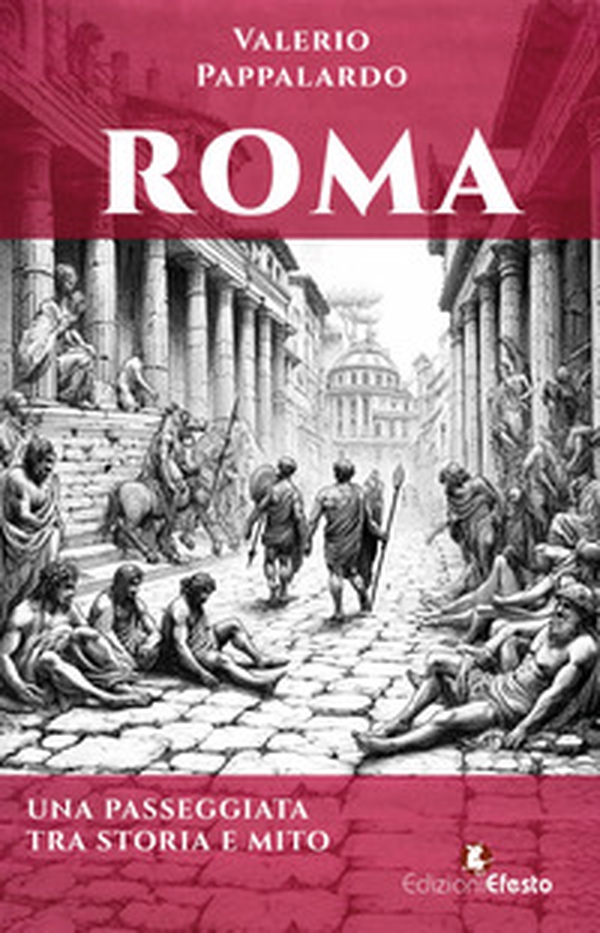 Roma. Una passeggiata tra storia e mito - Librerie.coop Roma. Una passeggiata tra storia e mito - Librerie.coop
