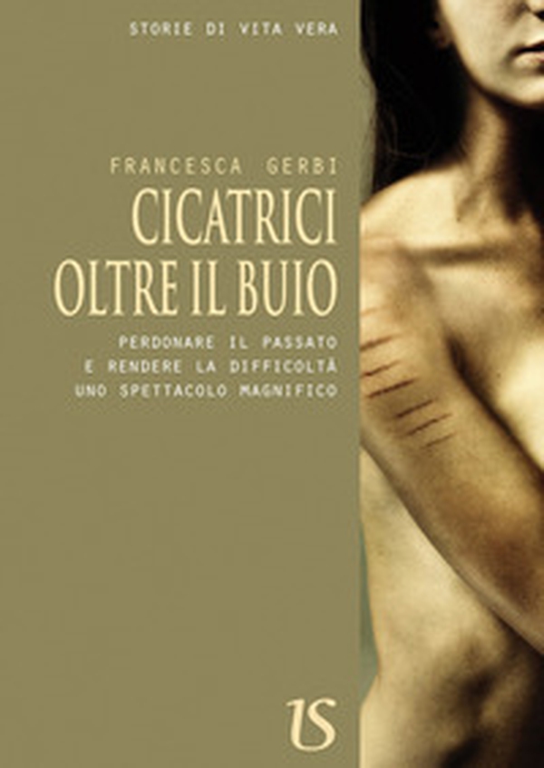 Cicatrici oltre il buio. Perdonare il passato e rendere le difficoltà uno spettacolo magnifico - Librerie.coop Cicatrici oltre il buio. Perdonare il passato e rendere le difficoltà uno spettacolo magnifico - Librerie.coop