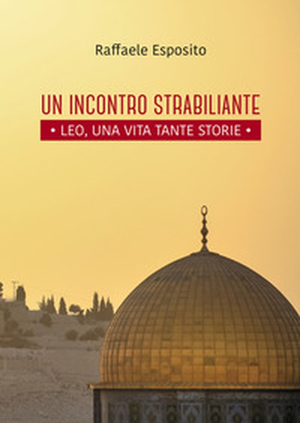 Un incontro strabiliante. Leo, una vita tante storie - Librerie.coop Un incontro strabiliante. Leo, una vita tante storie - Librerie.coop