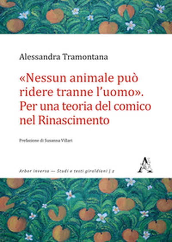 «Nessun animale può ridere tranne l'uomo». Per una teoria del comico nel Rinascimento - Librerie.coop «Nessun animale può ridere tranne l'uomo». Per una teoria del comico nel Rinascimento - Librerie.coop