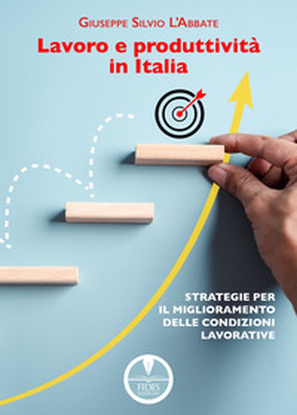 Lavoro e produttività in Italia. Strategie per il miglioramento delle condizioni lavorative - Librerie.coop Lavoro e produttività in Italia. Strategie per il miglioramento delle condizioni lavorative - Librerie.coop