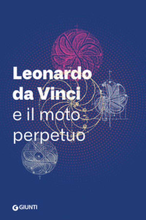 Leonardo da Vinci e il moto perpetuo - Librerie.coop Leonardo da Vinci e il moto perpetuo - Librerie.coop