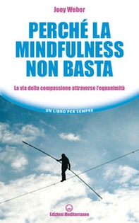 Perché la mindfulness non basta. La via della compassione attraverso l'equanimità - Librerie.coop