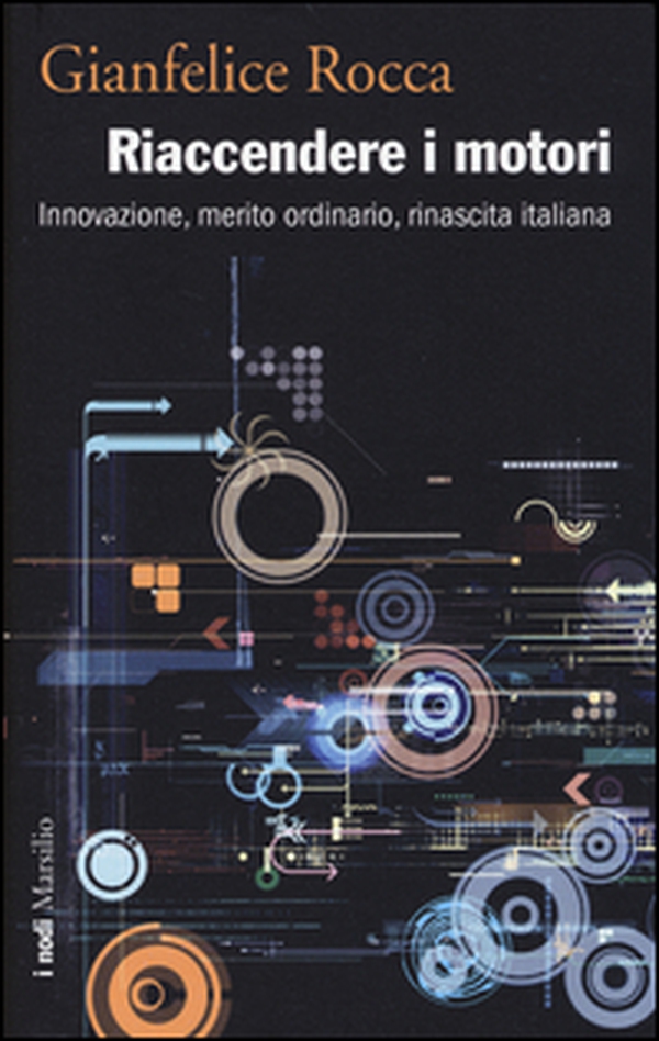 Riaccendere i motori. Innovazione, merito ordinario, rinascita italiana - Librerie.coop Riaccendere i motori. Innovazione, merito ordinario, rinascita italiana - Librerie.coop