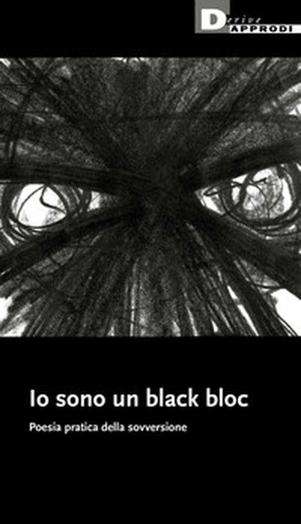 Io sono un black bloc. Poesia e pratica della sovversione - Librerie.coop Io sono un black bloc. Poesia e pratica della sovversione - Librerie.coop
