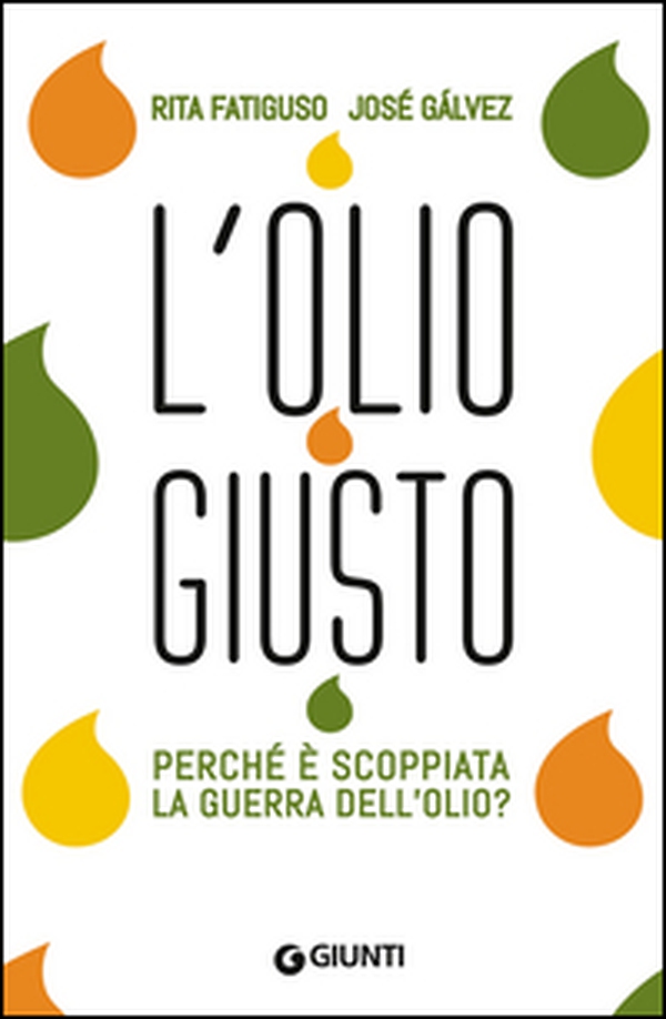 L'olio giusto. Perché è scoppiata la guerra dell'olio? - Librerie.coop L'olio giusto. Perché è scoppiata la guerra dell'olio? - Librerie.coop