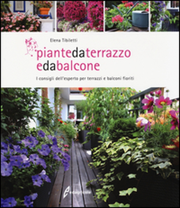 Piante da terrazzo e da balcone. I consigli dell'esperto per terrazzi e balconi fioriti - Librerie.coop Piante da terrazzo e da balcone. I consigli dell'esperto per terrazzi e balconi fioriti - Librerie.coop