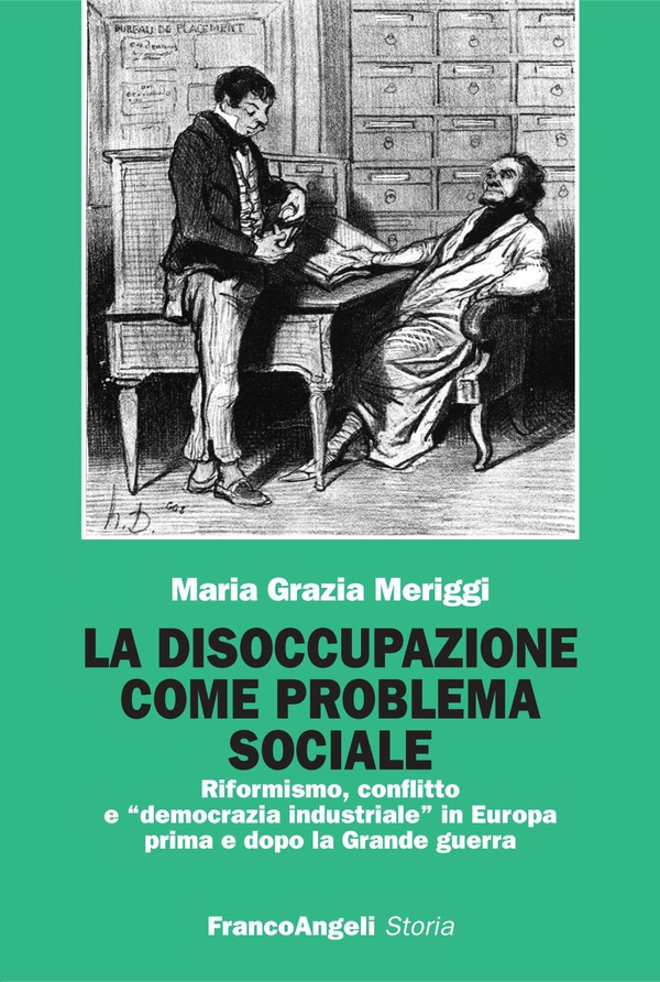 La disoccupazione come problema sociale. Riformismo, conflitto e "democrazia industriale" in Europa prima e dopo la Grande guerra - Librerie.coop La disoccupazione come problema sociale. Riformismo, conflitto e "democrazia industriale" in Europa prima e dopo la Grande guerra - Librerie.coop