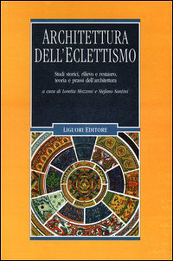 Architettura dell'eclettismo. Studi storici, rilievo e restauro, teoria e prassi dell'architettura - Librerie.coop Architettura dell'eclettismo. Studi storici, rilievo e restauro, teoria e prassi dell'architettura - Librerie.coop