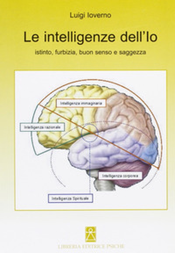 Le intelligenze dell'io. Istinto, furbizia, buon senso e saggezza - Librerie.coop Le intelligenze dell'io. Istinto, furbizia, buon senso e saggezza - Librerie.coop
