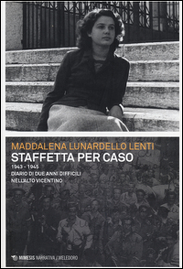 Staffetta per caso. 1943-1945. Diario di due anni difficili nell'alto vicentino - Librerie.coop Staffetta per caso. 1943-1945. Diario di due anni difficili nell'alto vicentino - Librerie.coop