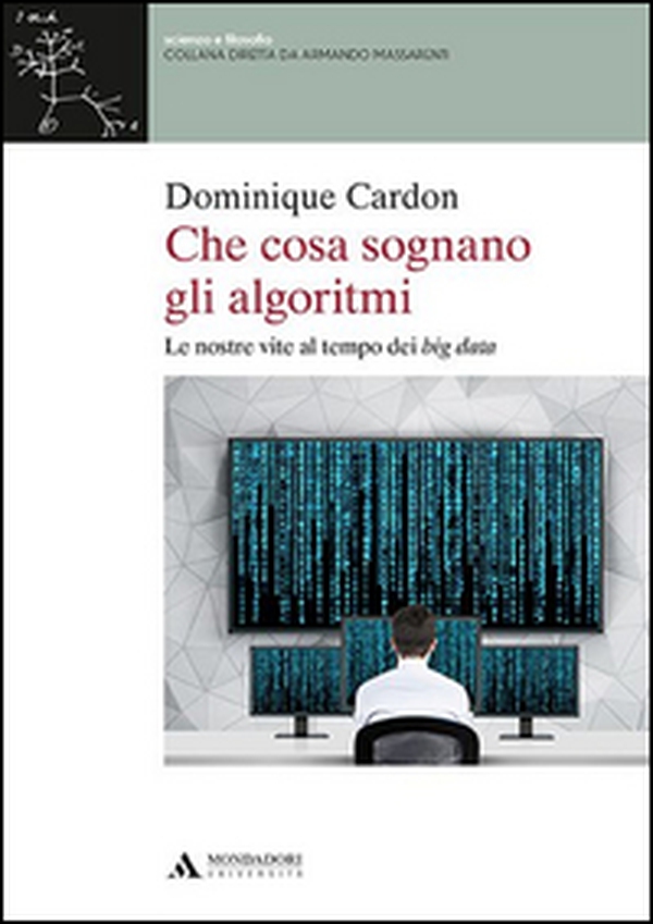 Che cosa sognano gli algoritmi. Le nostre vite al tempo dei big data - Librerie.coop Che cosa sognano gli algoritmi. Le nostre vite al tempo dei big data - Librerie.coop
