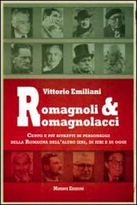 Romagnoli e romagnolacci. Centro e più ritratti di personaggi della Romagna dell'altro ieri, di ieri e di oggi - Librerie.coop