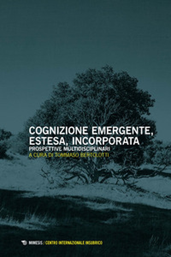 Cognizione emergente, estesa, incorporata. Prospettive multidisciplinari - Librerie.coop Cognizione emergente, estesa, incorporata. Prospettive multidisciplinari - Librerie.coop
