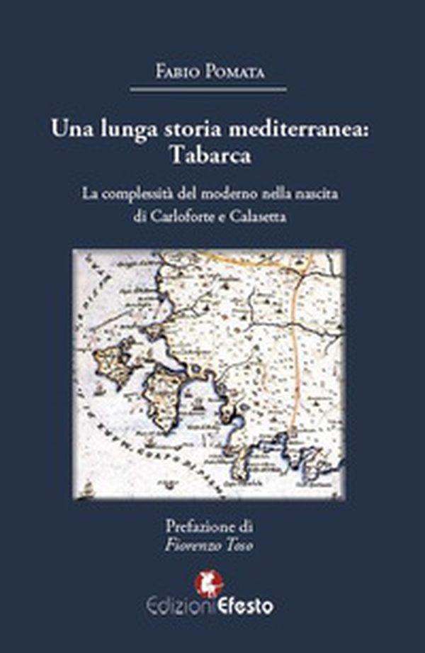 Una lunga storia mediterranea: Tabarca. La complessità del moderno nella nascita di Carloforte e Calasetta - Librerie.coop Una lunga storia mediterranea: Tabarca. La complessità del moderno nella nascita di Carloforte e Calasetta - Librerie.coop
