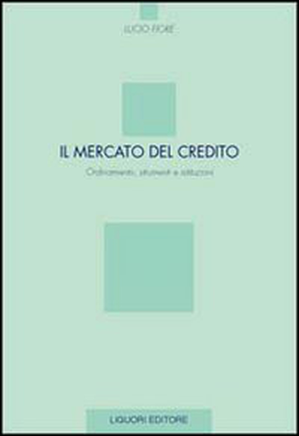 Il mercato del credito. Ordinamento, strumenti e istituzioni - Librerie.coop Il mercato del credito. Ordinamento, strumenti e istituzioni - Librerie.coop