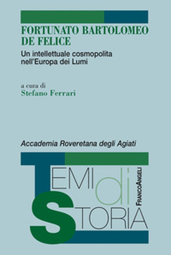 Fortunato Bartolomeo De Felice. Un intellettuale cosmopolita nell'Europa dei Lumi - Librerie.coop Fortunato Bartolomeo De Felice. Un intellettuale cosmopolita nell'Europa dei Lumi - Librerie.coop
