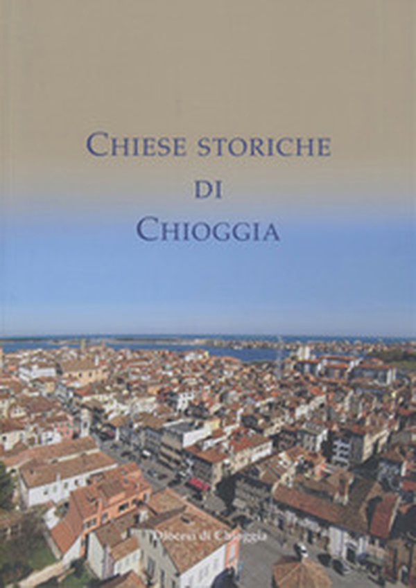Chiese storiche di Chioggia - Librerie.coop Chiese storiche di Chioggia - Librerie.coop