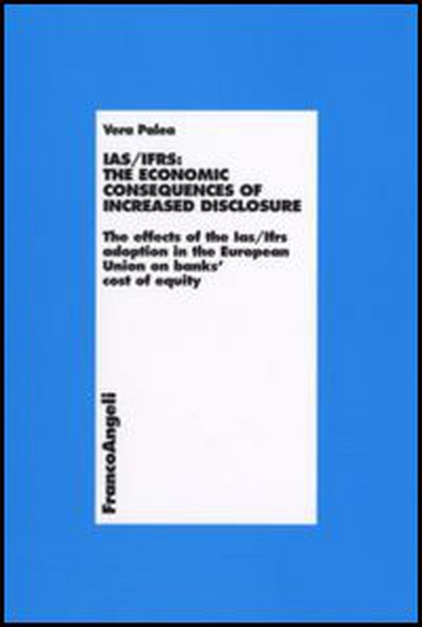 IAS/IFRS: the economic consequences of increased disclosure. The effects of the IAS/IFRS adoption in the European Union on banks' cost of equity - Librerie.coop IAS/IFRS: the economic consequences of increased disclosure. The effects of the IAS/IFRS adoption in the European Union on banks' cost of equity - Librerie.coop