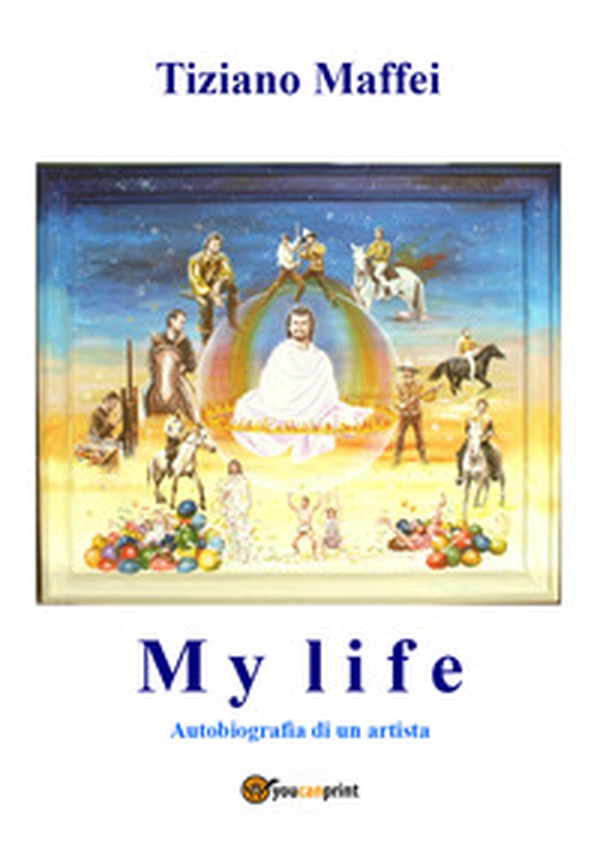 My life. Autobiografia di un artista - Librerie.coop My life. Autobiografia di un artista - Librerie.coop