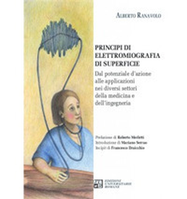 Principi di elettromiografia di superficie. Dal potenziale d'azione alle applicazioni nei diversi settori della medicina e dell'ingegneria - Librerie.coop Principi di elettromiografia di superficie. Dal potenziale d'azione alle applicazioni nei diversi settori della medicina e dell'ingegneria - Librerie.coop