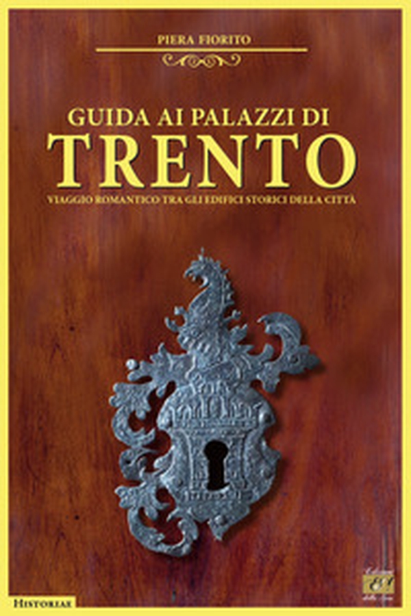 Guida ai palazzi di Trento. Viaggio romantico tra gli edifici storici della città - Librerie.coop Guida ai palazzi di Trento. Viaggio romantico tra gli edifici storici della città - Librerie.coop