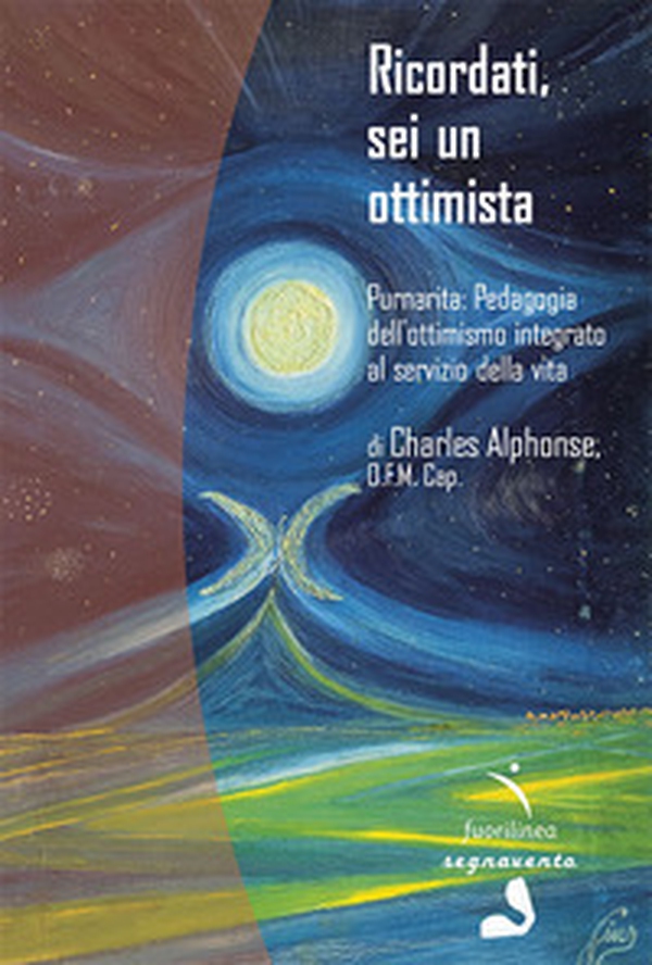 Ricordati, sei un ottimista. Purnarita: Pedagogia dell'ottimismo integrato al servizio della vita - Librerie.coop Ricordati, sei un ottimista. Purnarita: Pedagogia dell'ottimismo integrato al servizio della vita - Librerie.coop