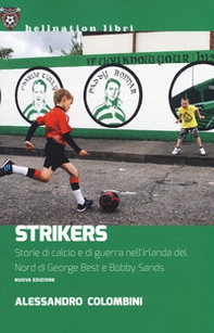 Strikers. Storie di calcio e di guerra nell'Irlanda del Nord di George Best e Bobby Sands - Librerie.coop