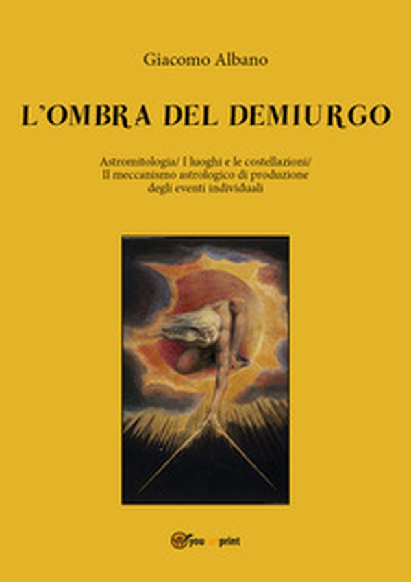 L'ombra del demiurgo. Astromitologia, i luoghi e le costellazioni, il meccanismo astrologico di produzione degli eventi individuali - Librerie.coop L'ombra del demiurgo. Astromitologia, i luoghi e le costellazioni, il meccanismo astrologico di produzione degli eventi individuali - Librerie.coop