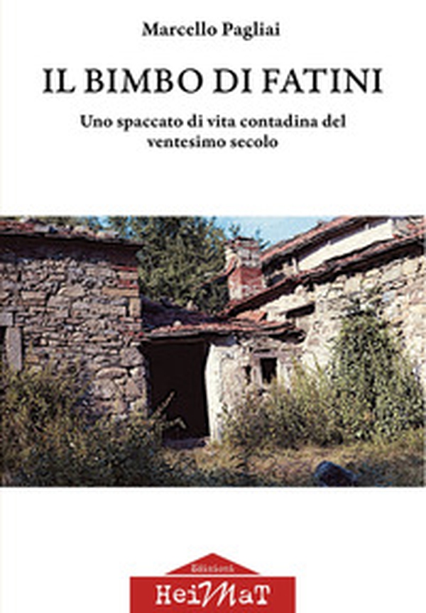 Il bimbo di Fatini. Uno spaccato di vita contadina del ventesimo secolo - Librerie.coop Il bimbo di Fatini. Uno spaccato di vita contadina del ventesimo secolo - Librerie.coop