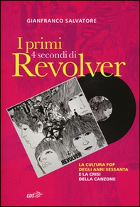 I primi 4 secondi di Revolver. La cultura pop degli anni Sessanta e la crisi della canzone - Librerie.coop
