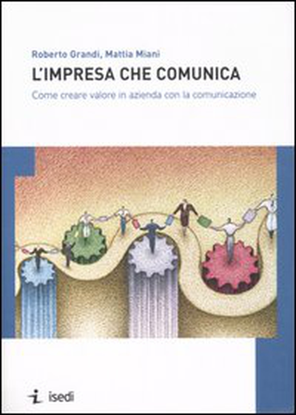 L'impresa che comunica. Come creare valore in azienda con la comunicazione - Librerie.coop L'impresa che comunica. Come creare valore in azienda con la comunicazione - Librerie.coop