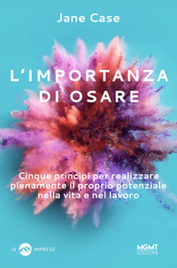 L'importanza di osare. Cinque principi per realizzare pienamente il proprio potenziale nella vita e nel lavoro - Librerie.coop L'importanza di osare. Cinque principi per realizzare pienamente il proprio potenziale nella vita e nel lavoro - Librerie.coop