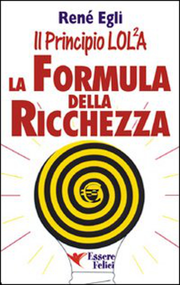 La formula della ricchezza. Il principio LOL/2A - Librerie.coop La formula della ricchezza. Il principio LOL/2A - Librerie.coop