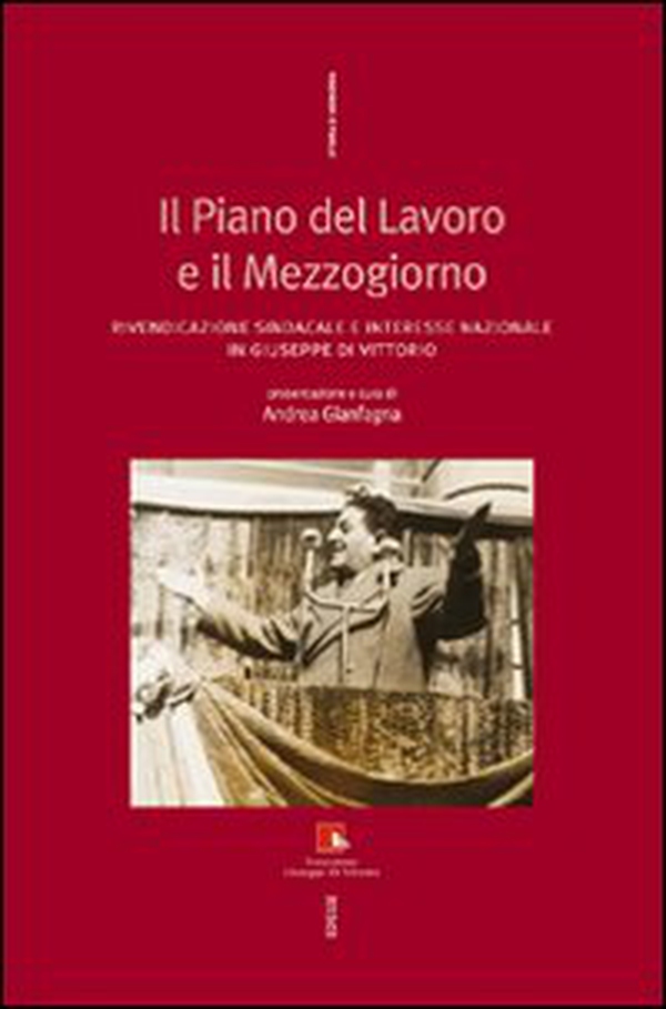 Il piano del lavoro e il Mezzogiorno. Rivendicazione sindacale e interesse nazionale in Giuseppe Di Vittorio - Librerie.coop Il piano del lavoro e il Mezzogiorno. Rivendicazione sindacale e interesse nazionale in Giuseppe Di Vittorio - Librerie.coop
