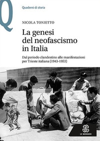 La genesi del neofascismo in Italia. Dal periodo clandestino alle manifestazioni per Trieste italiana (1943-1953) - Librerie.coop