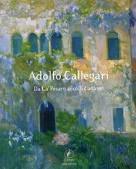 Adolfo Callegari da Ca' Pesaro ai colli Euganei - Librerie.coop