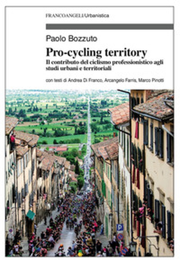 Pro-cycling territory. Il contributo del ciclismo professionistico agli studi urbani e territoriali - Librerie.coop Pro-cycling territory. Il contributo del ciclismo professionistico agli studi urbani e territoriali - Librerie.coop