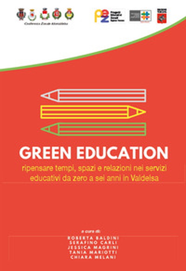 Green education. Ripensare tempi, spazi e relazioni nei servizi educativi da zero a sei anni in Valdelsa - Librerie.coop Green education. Ripensare tempi, spazi e relazioni nei servizi educativi da zero a sei anni in Valdelsa - Librerie.coop