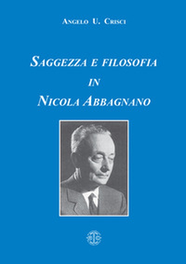 Saggezza e filosofia in Nicola Abbagnano - Librerie.coop Saggezza e filosofia in Nicola Abbagnano - Librerie.coop