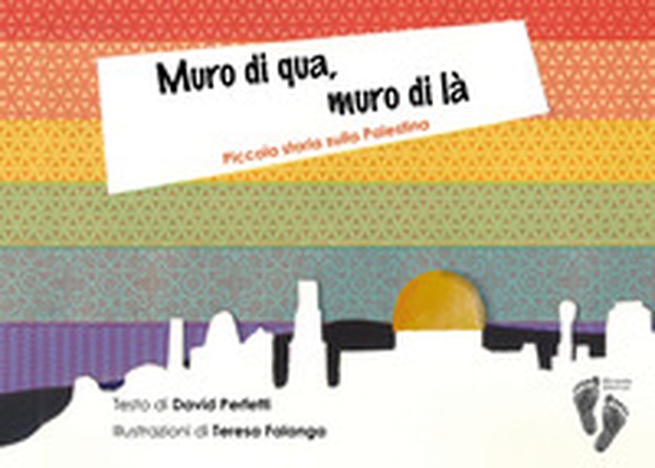 Muro di qua, muro di là. Piccola storia sulla Palestina - Librerie.coop Muro di qua, muro di là. Piccola storia sulla Palestina - Librerie.coop