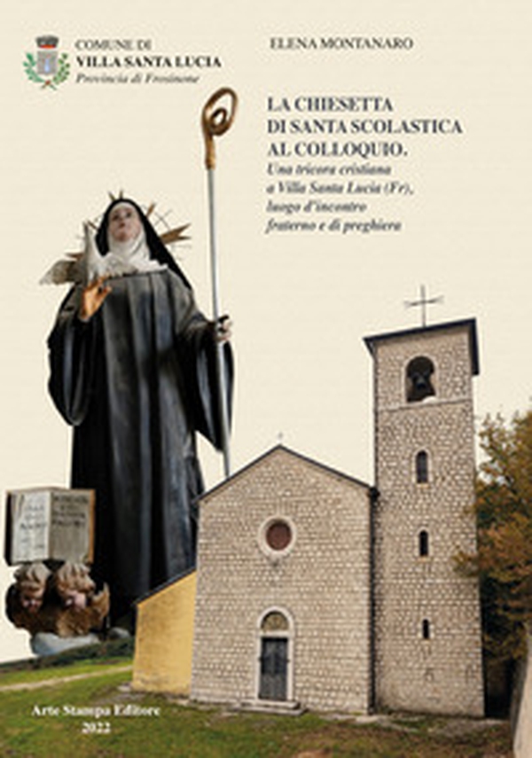 La chiesetta di Santa Scolastica al Colloquio. Una tricora cristiana a Villa Santa Lucia (Fr) luogo d'incontro fraterno e di preghiera - Librerie.coop La chiesetta di Santa Scolastica al Colloquio. Una tricora cristiana a Villa Santa Lucia (Fr) luogo d'incontro fraterno e di preghiera - Librerie.coop
