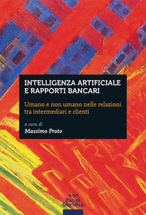 Intelligenza artificiale e rapporti bancari. Umano e non umano nelle relazioni tra intermediari e clienti - Librerie.coop Intelligenza artificiale e rapporti bancari. Umano e non umano nelle relazioni tra intermediari e clienti - Librerie.coop