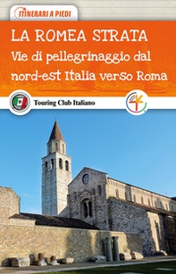 La Romea Strata. Vie di pellegrinaggio dal nord-est Italia verso Roma - Librerie.coop