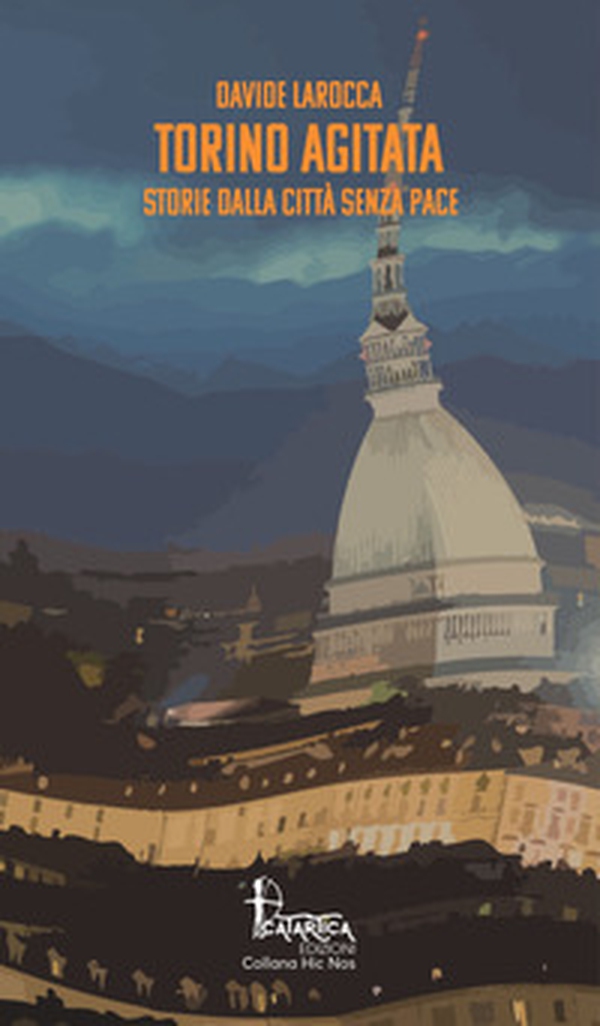 Torino agitata. Storie dalla città senza pace - Librerie.coop Torino agitata. Storie dalla città senza pace - Librerie.coop