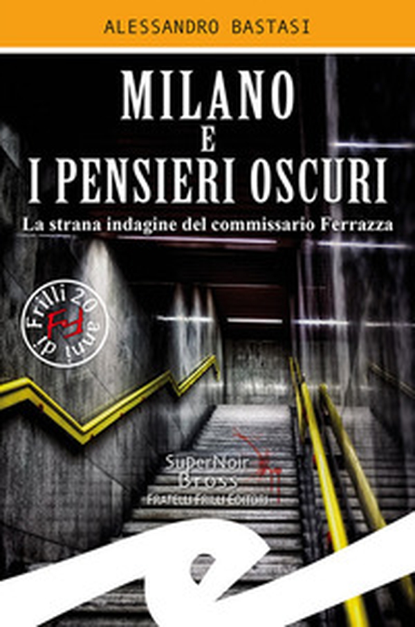 Milano e i pensieri oscuri. La strana indagine del commissario Ferrazza - Librerie.coop Milano e i pensieri oscuri. La strana indagine del commissario Ferrazza - Librerie.coop