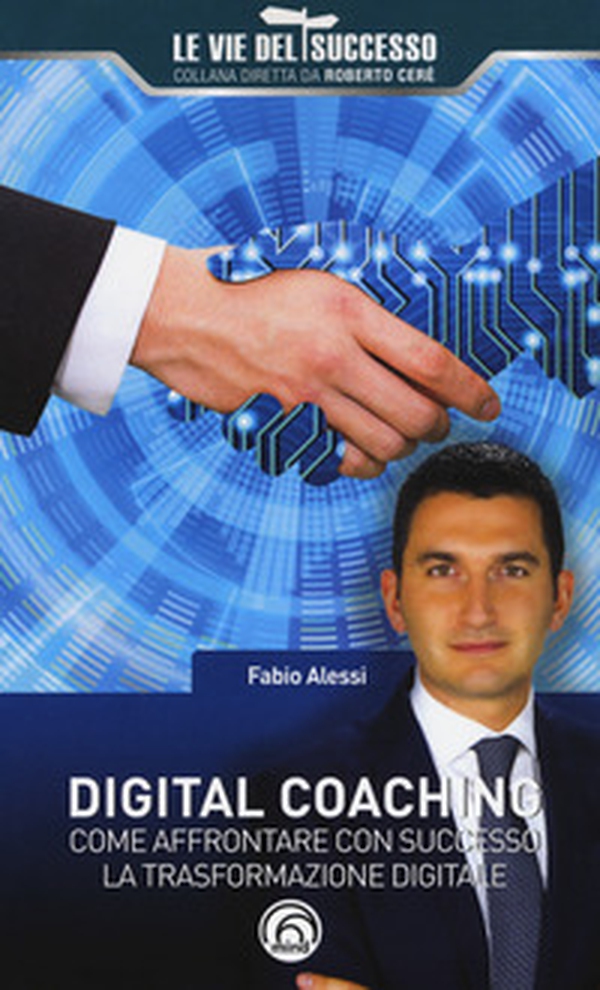 Digital coaching. Come affrontare con successo la trasformazione digitale - Librerie.coop Digital coaching. Come affrontare con successo la trasformazione digitale - Librerie.coop