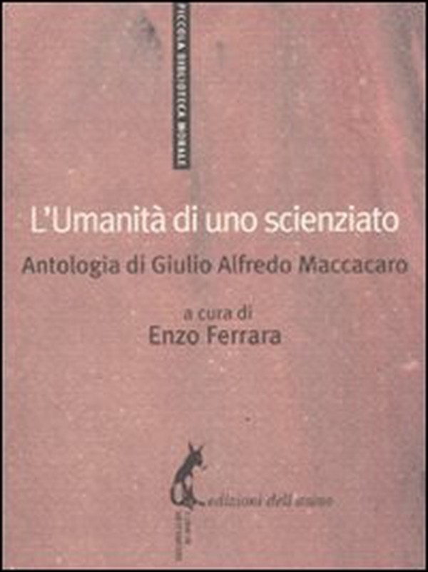 L'umanità di uno scienziato. Antologia di Giulio Alfredo Maccacaro - Librerie.coop L'umanità di uno scienziato. Antologia di Giulio Alfredo Maccacaro - Librerie.coop