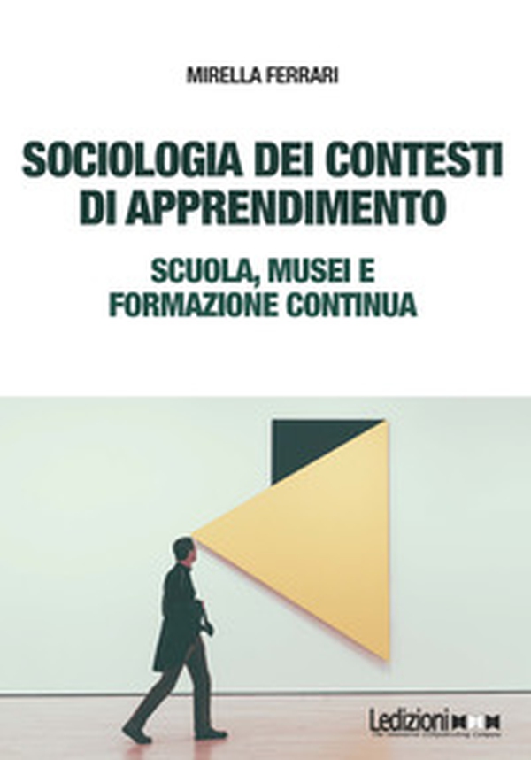 Sociologia dei contesti di apprendimento. Scuola, musei e formazione continua - Librerie.coop Sociologia dei contesti di apprendimento. Scuola, musei e formazione continua - Librerie.coop
